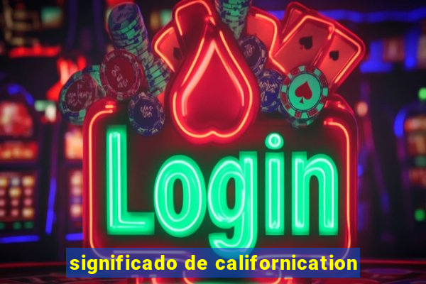 significado de californication